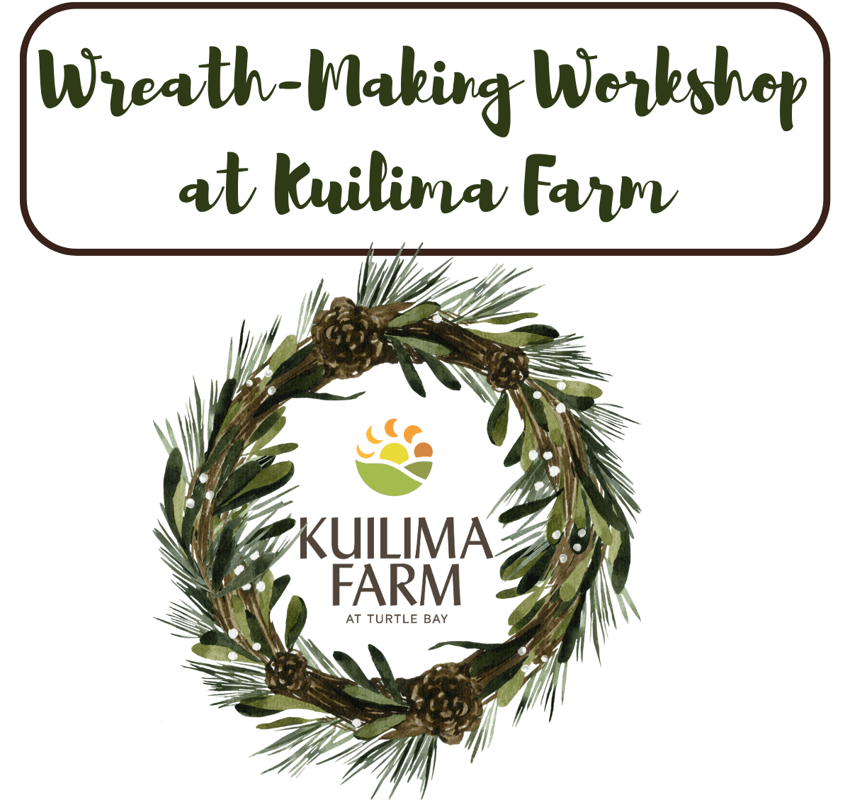 Holiday Wreath-Making Workshop at Kuilima Farm
