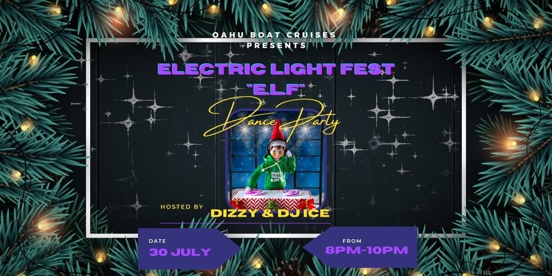 ELF: ELECTRIC LIGHT FEST by OAHU BOAT CRUISES: 1st Annual Christmas in July